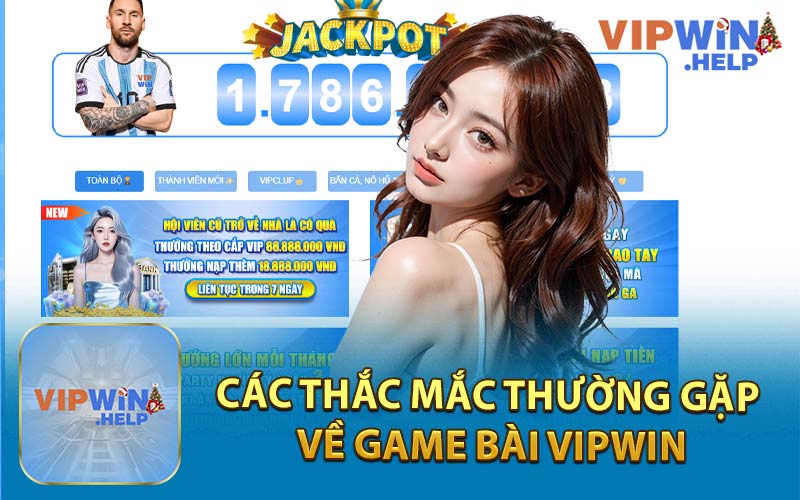 Các Thắc Mắc Thường Gặp Về Game Bài Vipwin