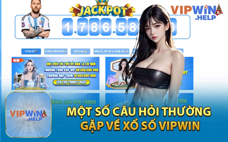 Một Số Câu Hỏi Thường Gặp Về Xổ Số Vipwin