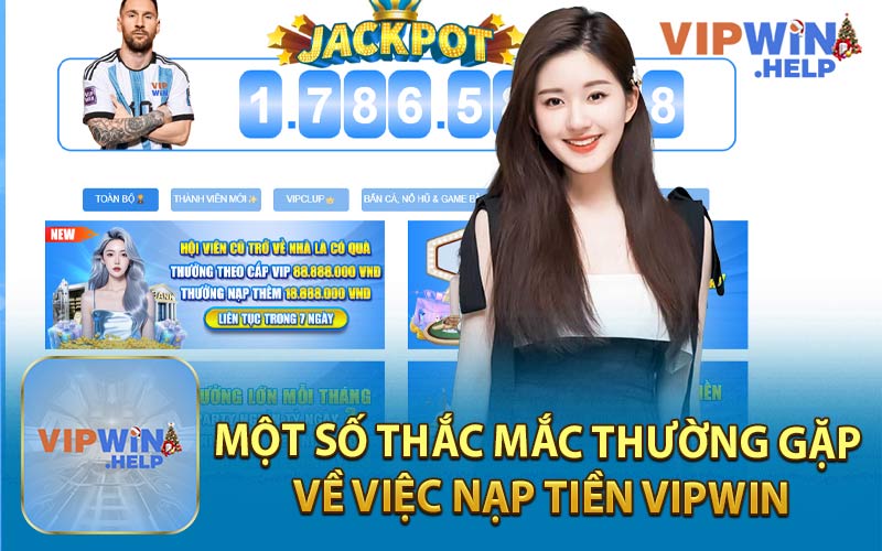 Một Số Thắc Mắc Thường Gặp Về Việc Nạp Tiền Vipwin