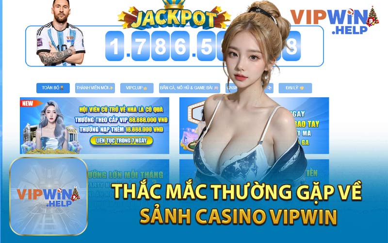 Thắc Mắc Thường Gặp Về Sảnh Casino Vipwin