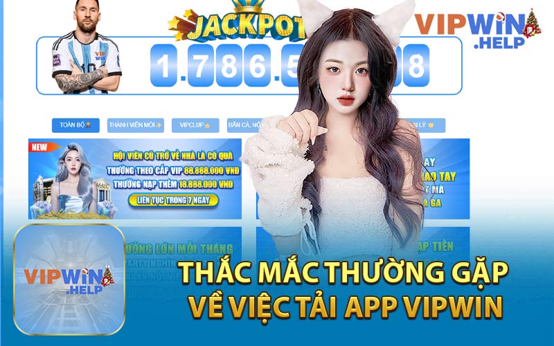 Thắc Mắc Thường Gặp Về Việc Tải App Vipwin