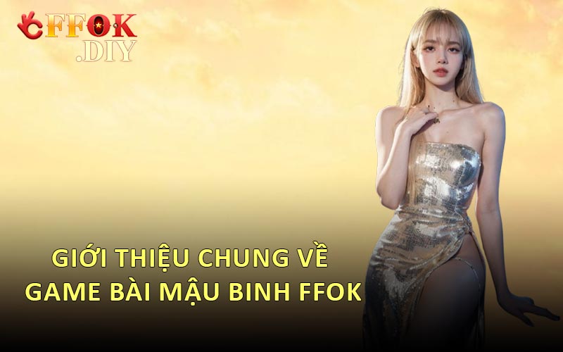Giới Thiệu Chung Về Game Bài Mậu Binh FFOK