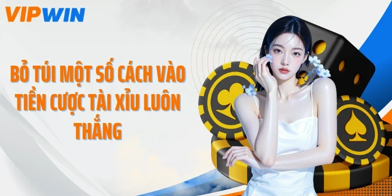 bo tui mot so cach vao tien cuoc tai xiu luon thang Bỏ túi một số cách vào tiền cược tài xỉu luôn thắng