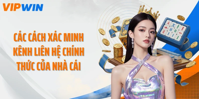 cac cach xac minh kenh lien he chinh thuc cua nha cai Các cách xác minh kênh liên hệ chính thức của nhà cái