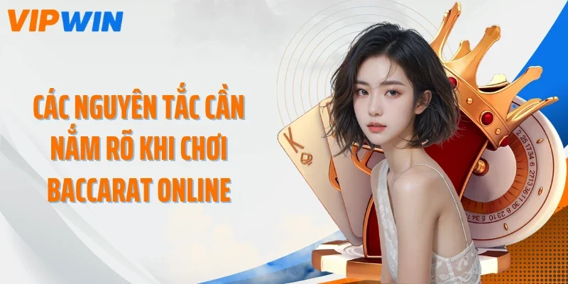 Các nguyên tắc cần nắm rõ khi chơi Baccarat Online