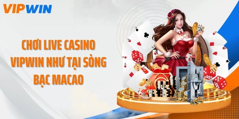 choi live casino vipwin nhu tai song bac macao Chơi live casino VIPWIN như tại sòng bạc Macao