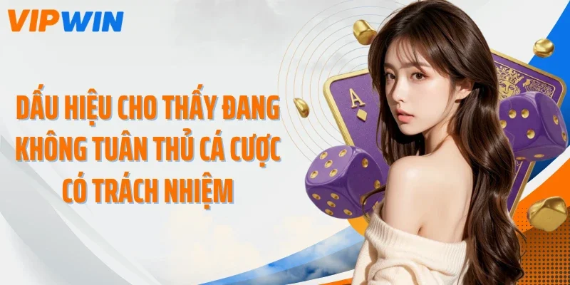 dau hieu cho thay dang khong tuan thu ca cuoc co trach nhiem Dấu hiệu cho thấy đang không tuân thủ cá cược có trách nhiệm