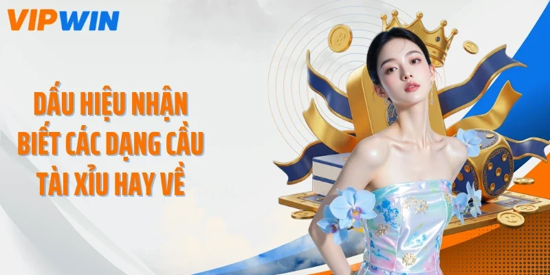 dau hieu nhan biet cac dang cau tai xiu hay ve Dấu hiệu nhận biết các dạng cầu tài xỉu hay về