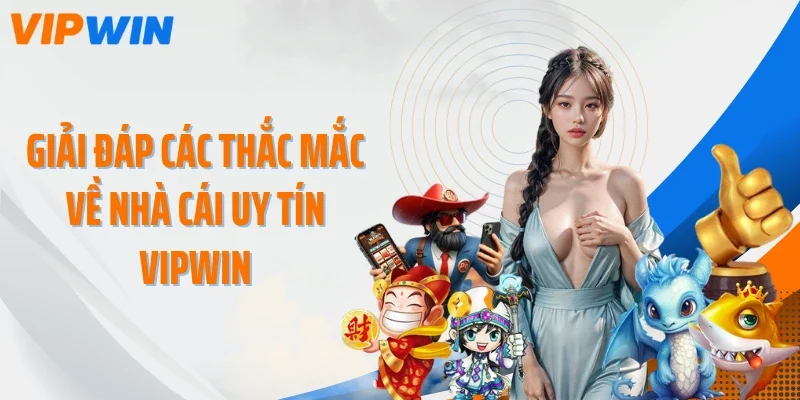 giai dap cac thac mac ve nha cai uy tin vipwin Giải đáp các thắc mắc về nhà cái uy tín VIPWIN