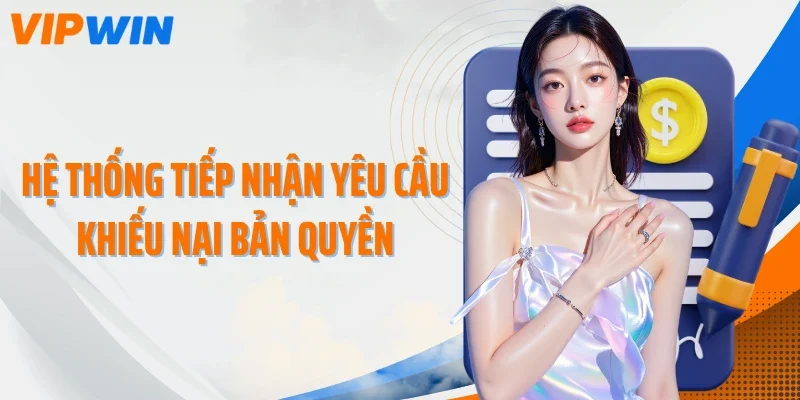 he thong tiep nhan yeu cau khieu nai ban quyen Hệ thống tiếp nhận yêu cầu khiếu nại bản quyền