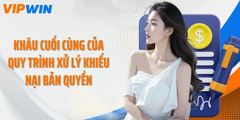 khau cuoi cung cua quy trinh xu ly khieu nai ban quyen Khâu cuối cùng của quy trình xử lý khiếu nại bản quyền