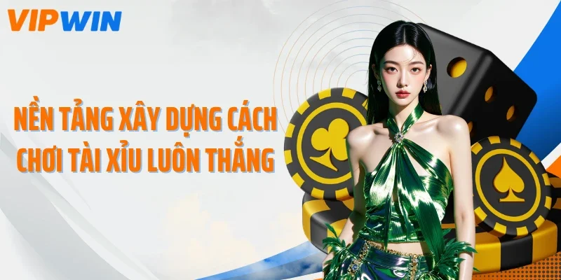 nen tang xay dung cach choi tai xiu luon thang Nền tảng xây dựng cách chơi tài xỉu luôn thắng