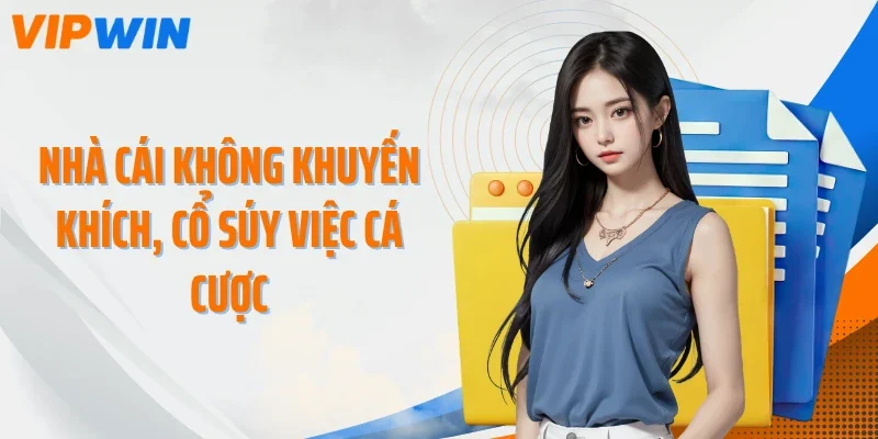 nha cai khong khuyen khich co suy viec ca cuoc Nhà cái không khuyến khích, cổ súy việc cá cược