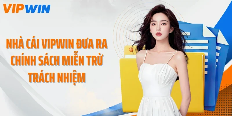 nha cai vipwin dua ra chinh sach mien tru trach nhiem Nhà cái VIPWIN đưa ra chính sách miễn trừ trách nhiệm