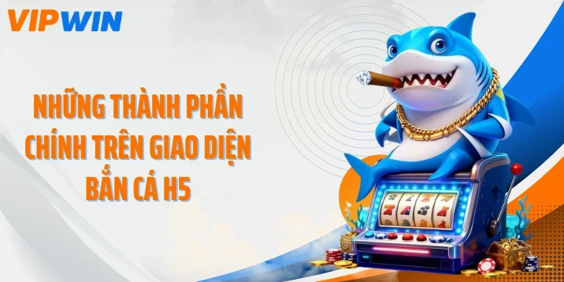 nhung thanh phan chinh tren giao dien ban ca h5 Những thành phần chính trên giao diện bắn cá H5