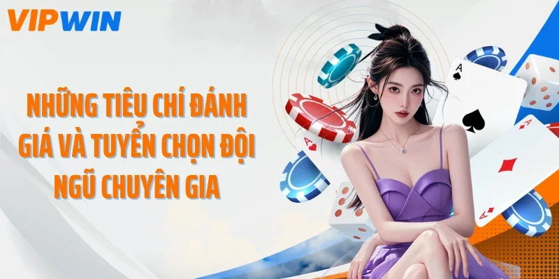 nhung tieu chi danh gia va tuyen chon doi ngu chuyen gia Những tiêu chí đánh giá và tuyển chọn đội ngũ chuyên gia