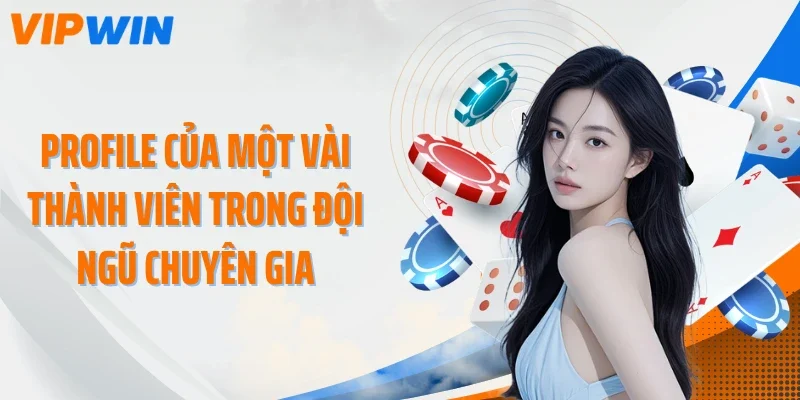 profile cua mot vai thanh vien trong doi ngu chuyen gia Profile của một vài thành viên trong đội ngũ chuyên gia