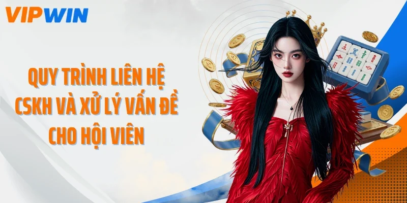 quy trinh lien he cskh va xu ly van de cho hoi vien Quy trình liên hệ CSKH và xử lý vấn đề cho hội viên