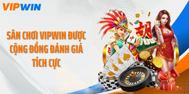 san choi vipwin duoc cong dong danh gia tich cuc Sân chơi VIPWIN được cộng đồng đánh giá tích cực