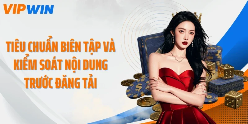 tieu chuan bien tap va kiem soat noi dung truoc dang tai Tiêu chuẩn biên tập và kiểm soát nội dung trước đăng tải