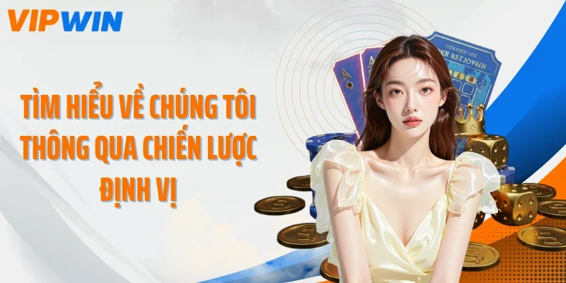 Tìm hiểu về chúng tôi thông qua chiến lược định vị