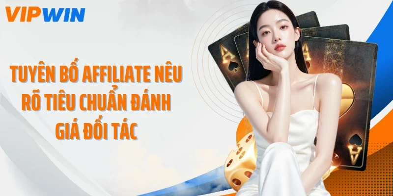 tuyen bo affiliate neu ro tieu chuan danh gia doi tac Tuyên bố Affiliate nêu rõ tiêu chuẩn đánh giá đối tác