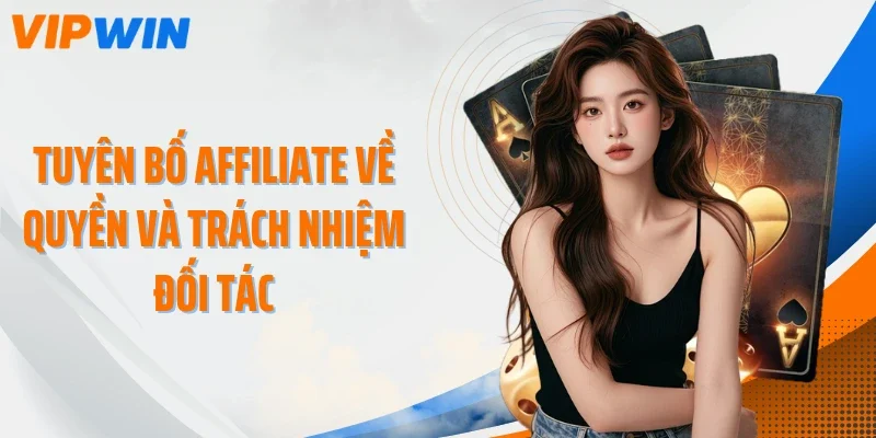 tuyen bo affiliate ve quyen va trach nhiem doi tac Tuyên bố Affiliate về quyền và trách nhiệm đối tác