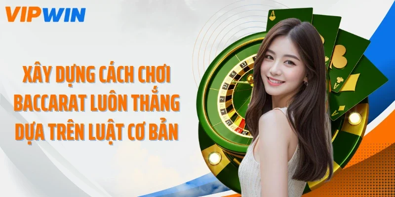 xay dung cach choi baccarat luon thang dua tren luat co ban Xây dựng cách chơi Baccarat luôn thắng dựa trên luật cơ bản
